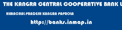 THE KANGRA CENTRAL COOPERATIVE BANK LIMITED  HIMACHAL PRADESH KANGRA PAPROLA   banks information 